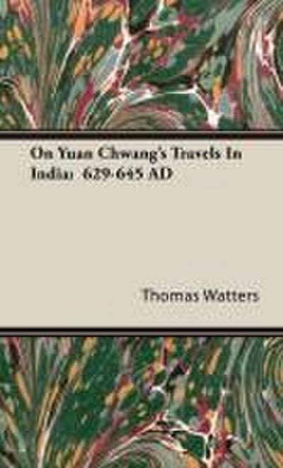 On Yuan Chwang’s Travels In India