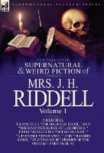 The Collected Supernatural and Weird Fiction of Mrs. J. H. Riddell