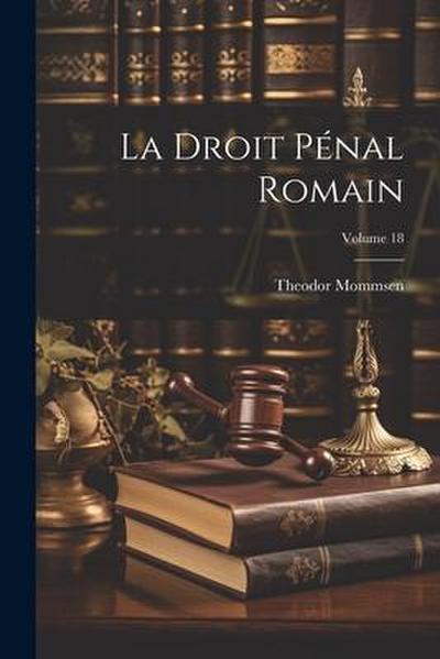 La Droit pénal romain; Volume 18