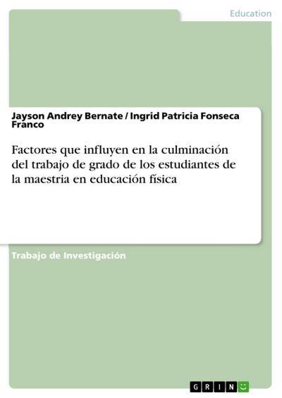 Factores que influyen en la culminación del trabajo de grado de los estudiantes de la maestria en educación física