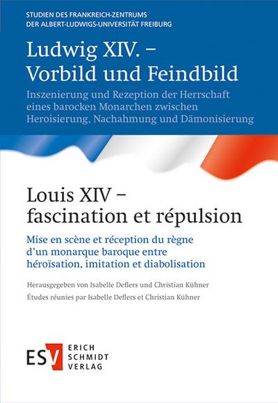 Ludwig XIV. - Vorbild und Feindbild / Louis XIV - fascination et répulsion