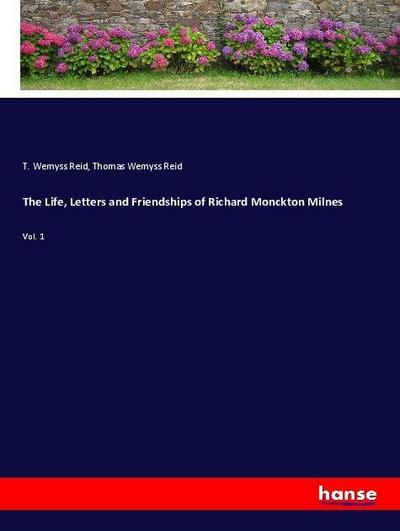 The Life, Letters and Friendships of Richard Monckton Milnes
