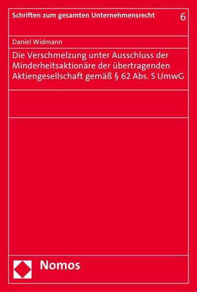 Die Verschmelzung unter Ausschluss der Minderheitsaktionäre der übertragenden Aktiengesellschaft gemäß § 62 Abs. 5 UmwG