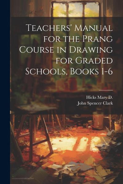 Teachers’ Manual for the Prang Course in Drawing for Graded Schools, Books 1-6