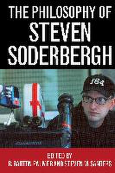 The Philosophy of Steven Soderbergh
