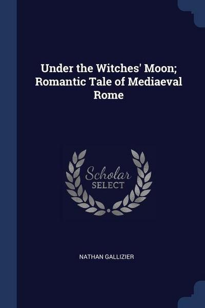 Under the Witches’ Moon; Romantic Tale of Mediaeval Rome