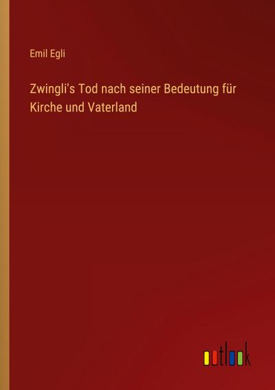 Zwingli’s Tod nach seiner Bedeutung für Kirche und Vaterland