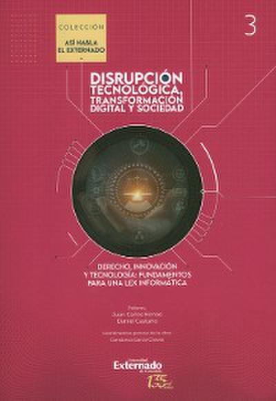 Tecnología, derecho e innovación.  Tomo III de Disrupción tecnológica, transformación digital y sociedad, colección "Así habla el Externado"