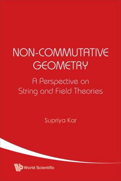 Kar, S: Non-commutative Geometry: A Perspective On String An
