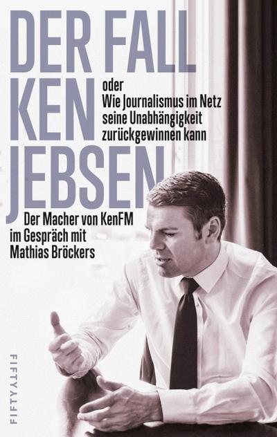 Der Fall Ken Jebsen oder Wie Journalismus im Netz seine Unabhängigkeit zurückgewinnen kann