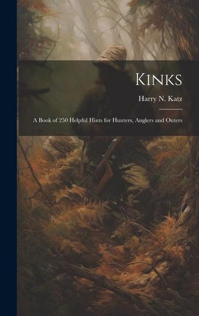Kinks: A Book of 250 Helpful Hints for Hunters, Anglers and Outers
