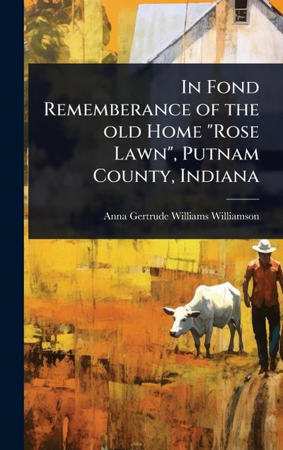 In Fond Rememberance of the old Home "Rose Lawn", Putnam County, Indiana