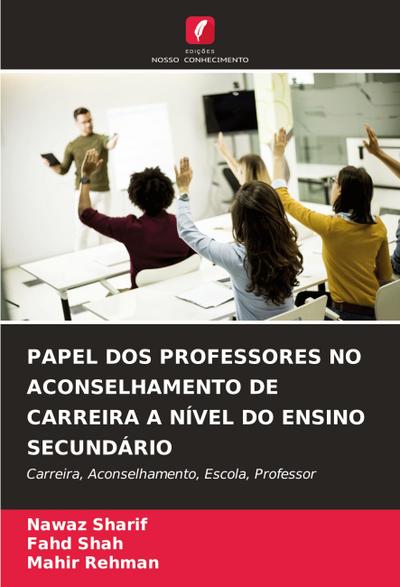 PAPEL DOS PROFESSORES NO ACONSELHAMENTO DE CARREIRA A NÍVEL DO ENSINO SECUNDÁRIO
