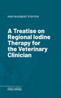 A Treatise on Regional Iodine Therapy for the Veterinary Clinician