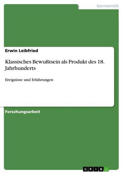 Klassisches Bewußtsein als Produkt des 18. Jahrhunderts - Erwin Leibfried