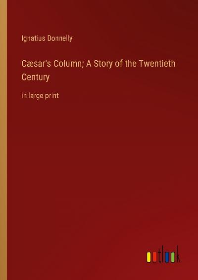 Cæsar’s Column; A Story of the Twentieth Century