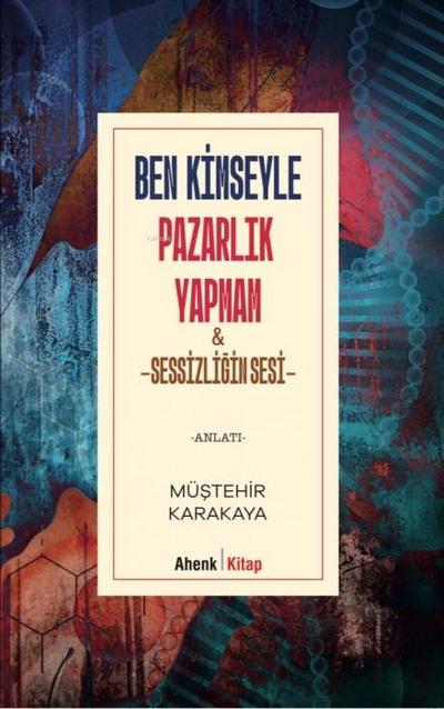 Ben Kimseyle Pazarlik Yapmam ve Sessizligin Sesi