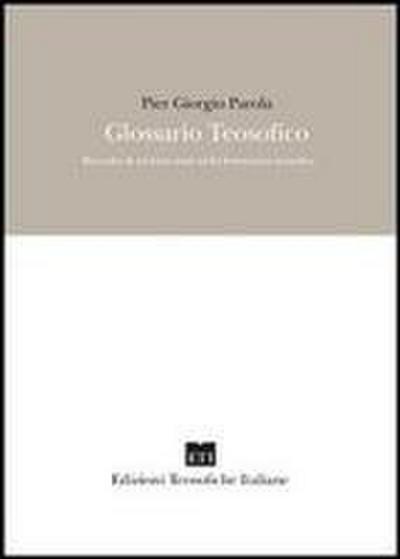 Glossario teosofico. Raccolta di termini usati nella letteratura teosofica