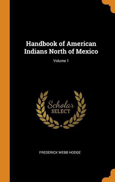 Handbook of American Indians North of Mexico; Volume 1