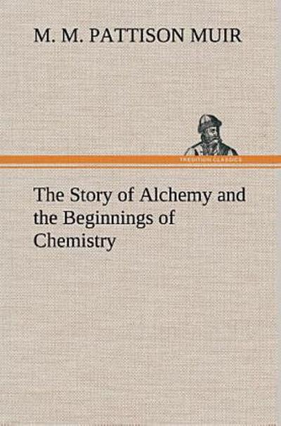 The Story of Alchemy and the Beginnings of Chemistry