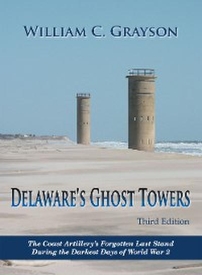 Delaware’s Ghost Towers Third Edition