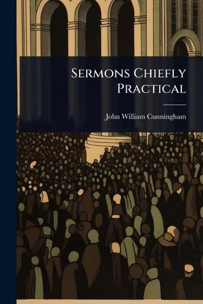 Sermons Chiefly Practical