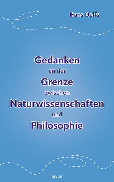 Gedanken an der Grenze zwischen Naturwissenschaften und Philosophie