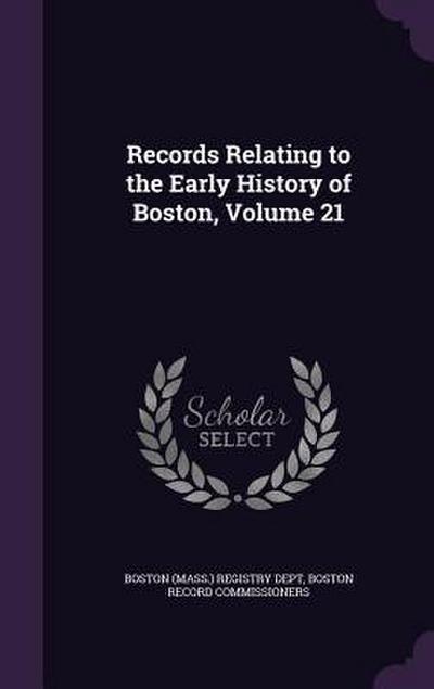 Records Relating to the Early History of Boston, Volume 21