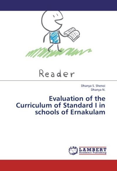 Evaluation of the Curriculum of Standard I in schools of Ernakulam