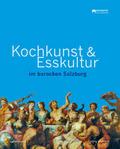 Kochkunst und Esskultur im barocken Salzburg