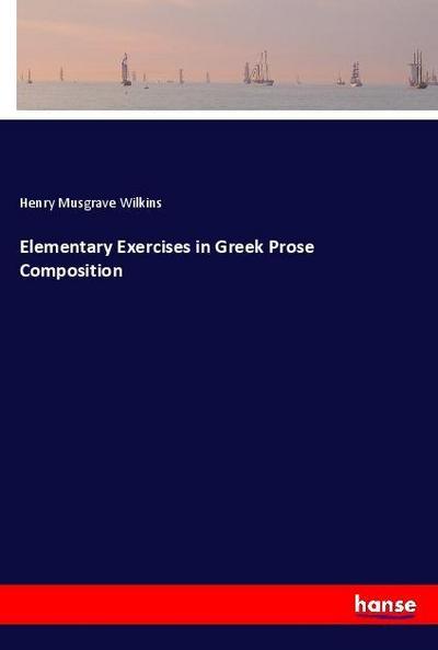 Elementary Exercises in Greek Prose Composition