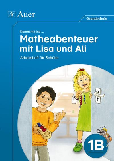 Komm mit ins ... Matheabenteuer mit Lisa und Ali 1. Klasse, Arbeitsheft für Schüler 1B