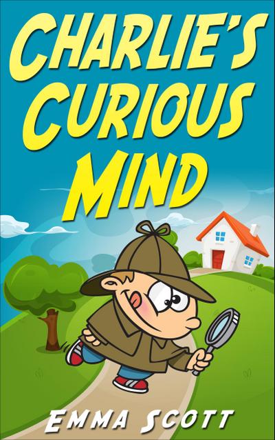 Charlie’s Curious Mind (Bedtime Stories for Children, Bedtime Stories for Kids, Children’s Books Ages 3 - 5)