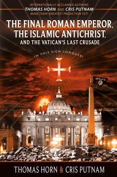 The Final Roman Emperor, The Islamic Antichrist, and the Vatican’s Last Crusade
