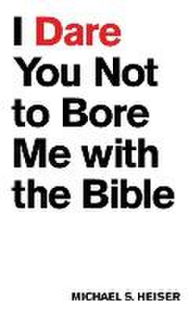 I Dare You Not to Bore Me with the Bible
