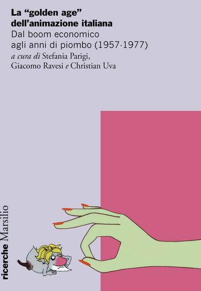 La ’golden age’ dell’animazione italiana. Dal boom economico agli anni di piombo (1957-1977)