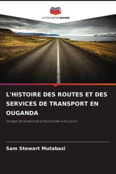 L’HISTOIRE DES ROUTES ET DES SERVICES DE TRANSPORT EN OUGANDA