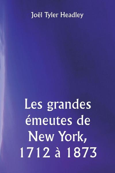 Les grandes émeutes de New York, 1712 à 1873