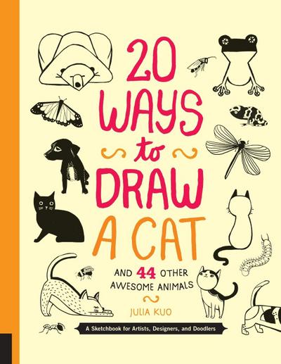 20 Ways to Draw a Cat and 44 Other Awesome Animals (20 Ways)