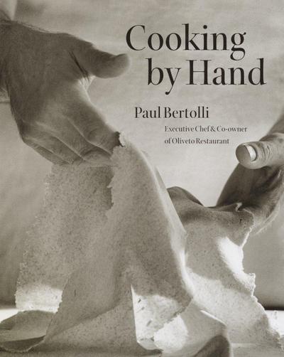 Cooking by Hand: A Cookbook - Paul Bertolli