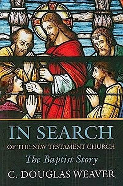 In Search of the New Testament Church: The Baptist Story