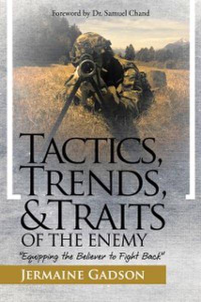 Tactics, Trends, and Traits of the Enemy