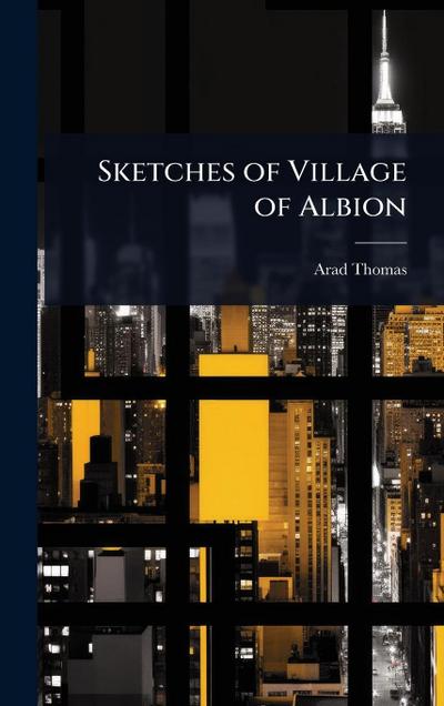 Sketches of Village of Albion