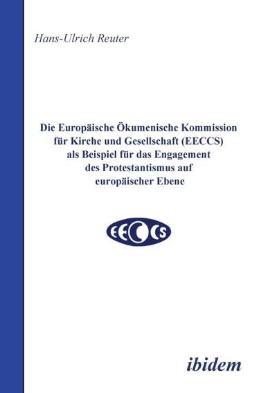 Die Europäische Ökumenische Kommission für Kirche und Gesellschaft (EECCS) als Beispiel für das Engagement des Protestantismus auf europäischer Ebene