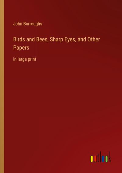 Birds and Bees, Sharp Eyes, and Other Papers