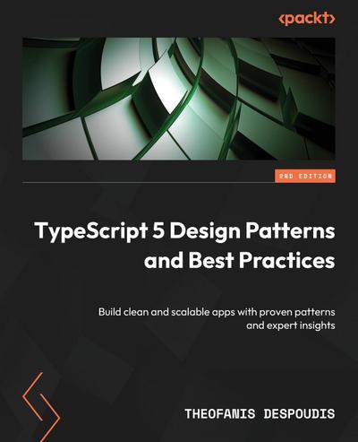 TypeScript 5 Design Patterns and Best Practices - Second Edition