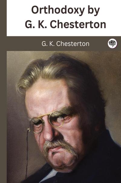 Orthodoxy by G. K. Chesterton