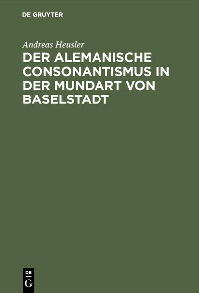 Der alemanische Consonantismus in der Mundart von Baselstadt