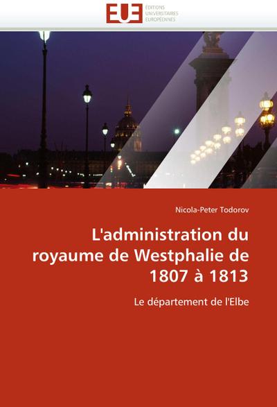 L’’administration du royaume de Westphalie de 1807 à 1813