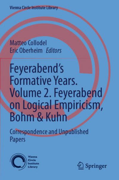 Feyerabend’s Formative Years. Volume 2. Feyerabend on Logical Empiricism, Bohm & Kuhn